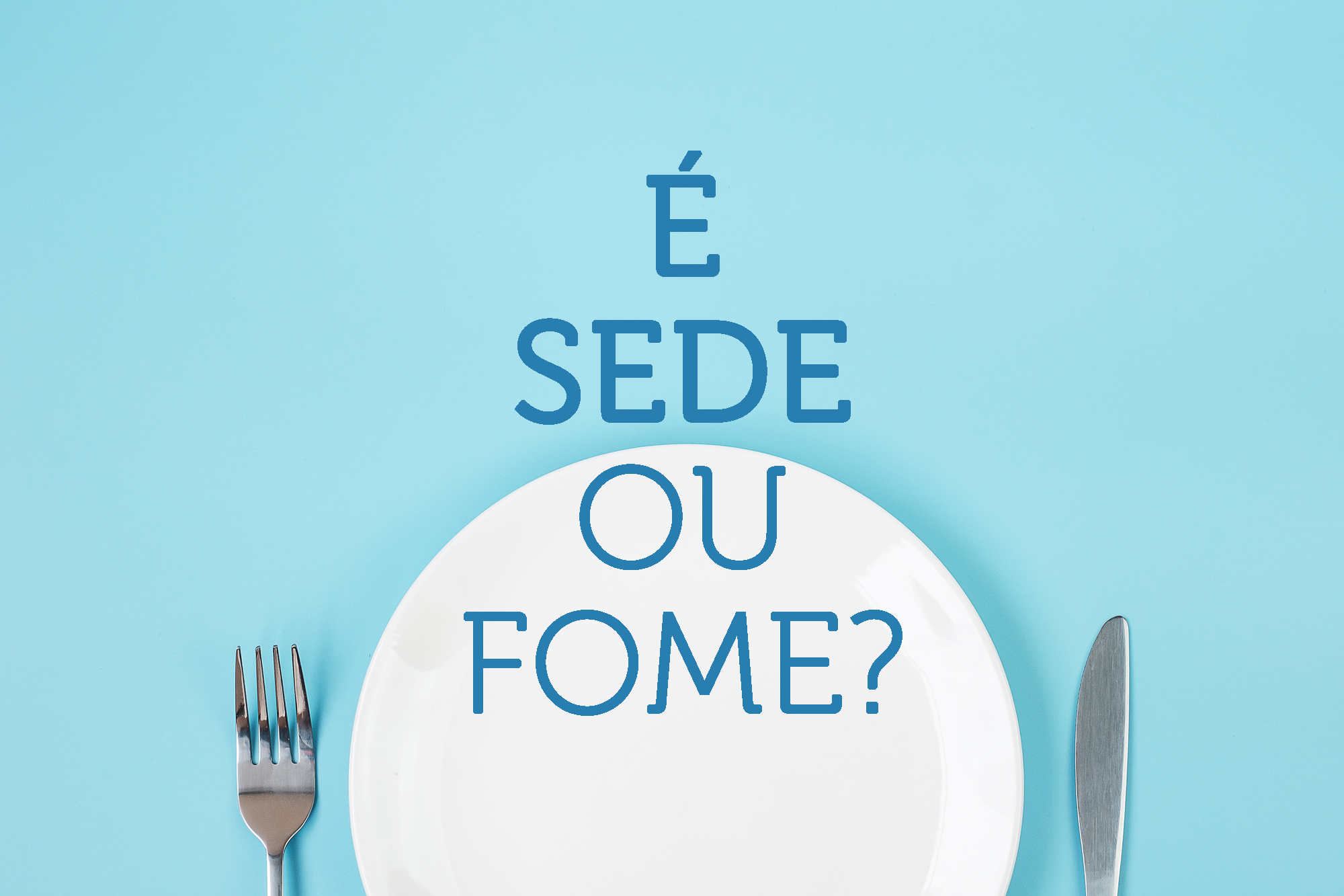 fome ou sede